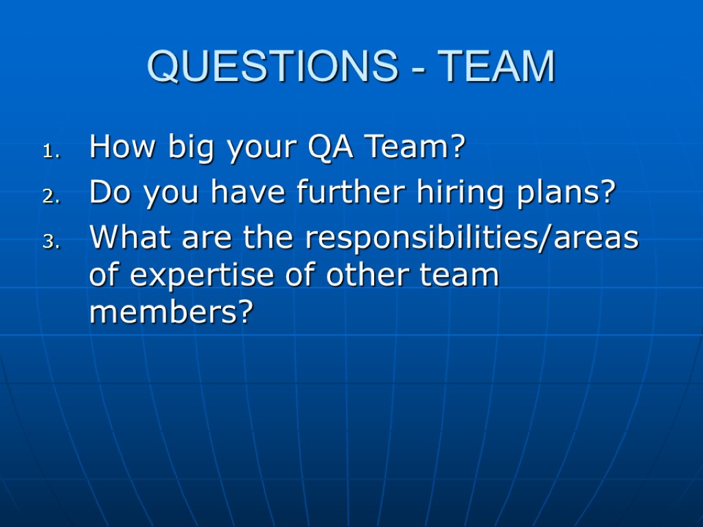 QUESTIONS - TEAM How big your QA Team? Do you have further hiring plans?